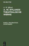 A. W. Ifflands theatralische Werke, Band 4, Frauenstand. Hausfrieden