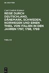 Reise durch Deutschland, Dänemark, Schweden, Norwegen und einen Theil von Italien in den Jahren 1797, 1798, 1799, Theil 1/2, Reise durch Deutschland, Dänemark, Schweden, Norwegen und einen Theil von Italien in den Jahren 1797, 1798, 1799 Theil 1/2