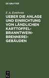 Ueber die Anlage und Einrichtung von ländlichen Karttoffel-Branntwein-Brennerei-Gebäuden