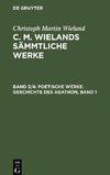 C. M. Wielands Sämmtliche Werke, Band 3/4, Poetische Werke. Geschichte des Agathon, Band 1