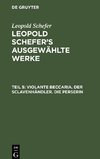 Leopold Schefer's ausgewählte Werke, Teil 5, Violante Beccaria. Der Sclavenhändler. Die Perserin