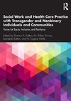 Social Work and Health Care Practice with Transgender and Nonbinary Individuals and Communities