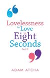 Lovelessness to Love in Eight Seconds