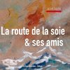 La Route de la Soie & ses amis