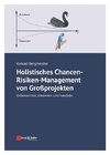 Holistisches Chancen-Risiken-Management von Großprojekten