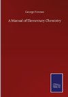 A Manual of Elementary Chemistry