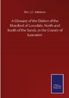 A Glossary of the Dialect of the Hundred of Lonsdale, North and South of the Sands, in the County of Lancaster