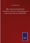 The church and the French revolution: a history of the relations of church and state from 1789-1802