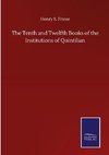 The Tenth and Twelfth Books of the Institutions of Quintilian