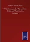 A Treatise upon the United States Courts and Their Practice