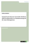 Spanisch sprechen im Unterricht. Probleme und Lösungsansätze im Zusammenhang mit der Sprechkompetenz