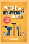 Wecke den Heimwerker in dir! Das do it yourself Heimwerker Buch für dein Zuhause. Selber reparieren, Geld sparen und dabei noch Spaß haben!