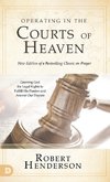 Operating in the Courts of Heaven (Revised and Expanded)