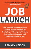 Job Launch - The ultimate student guide to launch into your career by designing a winning application, impressing at interview and landing your dream job