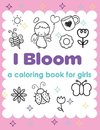 I Bloom A Coloring Book For Girls