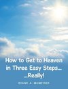 How to Get to Heaven in Three Easy Steps...