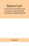 Book-prices current; a record of the prices at which books have been sold at auction From Octorber, 1902 to July, 1903, Being the Season 1902-1903 (Volume XVII)