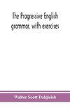 The progressive English grammar, with exercises