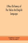 A new dictionary of the Italian and English languages, based upon that of Baretti, and containing, among other additions and improvements, numerous neologisms relating to the arts and Sciences; A Variety of the most approved Idiomatic and Popular Phrases;