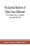 The spiritual doctrine of Father Louis Lallemant, of the Company of Jesus