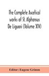 The complete ascetical works of St. Alphonsus De Liguori (Volume XIV)