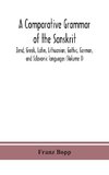 A comparative grammar of the Sanskrit, Zend, Greek, Latin, Lithuanian, Gothic, German, and Sclavonic languages (Volume I)