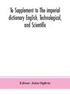 To Supplement to The imperial dictionary English, Technological, and Scientific