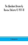 The Aberdeen university review (Volume V) 1917-18