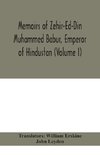 Memoirs of Zehir-Ed-Din Muhammed Babur, emperor of Hindustan (Volume I)