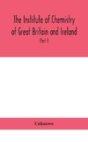 The Institute of Chemistry of Great Britain and Ireland; Founded Incorporated by Royal Charter 1885. Journal and Proceedings 1921 (Part I)