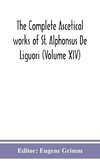 The complete ascetical works of St. Alphonsus De Liguori (Volume XIV)