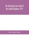 The Municipal year book of the United Kingdom 1911