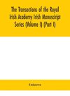 The Transactions of the Royal Irish Academy Irish Manusciript Series (Volume I) (Part I)