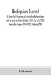 Book-prices current; a record of the prices at which books have been sold at auction From October, 1904, To July, 1905, being the Season 1904-1905 (Volume XIX)