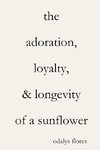 The Adoration, Loyalty, & Longevity of a Sunflower