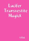 Lucifer Transvestite Magick