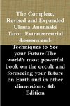 The Complete, Revised and Expanded Ulema Anunnaki Tarot. Extraterrestrial Lessons and Techniques to See your Future
