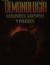 Demonología. Realidades, verdades y peligros