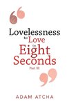 Lovelessness to Love in Eight Seconds