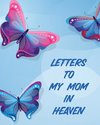 Letters To My Mom In Heaven