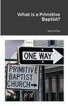 What is a Primitive Baptist