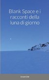 Blank Space e i Racconti della Luna di Giorno