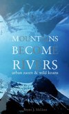 Mountains Become Rivers