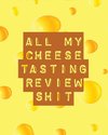 All My Cheese Tasting Review Shit