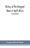 History of the emigrant Boers in South Africa; or The wanderings and wars of the emigrant farmers from their leaving the Cape Colony to the acknowledgment of their independence by Great Britain (Second Edition)