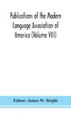 Publications of the Modern Language Association of America (Volume VIII)