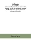 A glossary; or, Collection of words, phrases, names, and allusions to customs, proverbs, etc., which have been thought to require illustration in the works of English authors, particularly Shakespeare and his contemporaries (Volume I) A.-J.