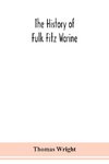 The history of Fulk Fitz Warine, an outlawed baron in the reign of King John. Ed. from a manuscript preserved in the British museum