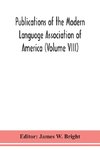 Publications of the Modern Language Association of America (Volume VIII)