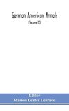 German American Annals; Continuation of the Quarterly Americana Germanica; A Monthly Devoted to the Comparative study of the Historical, Literary, Linguistic, Educational and Commercial Relations of Germany and America (Volume IX)